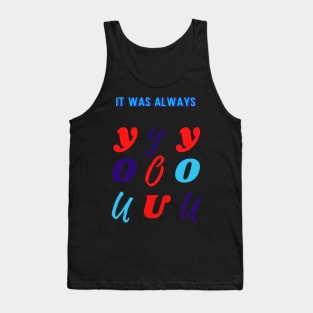 Typography of 'It Has Always Been You' Tank Top